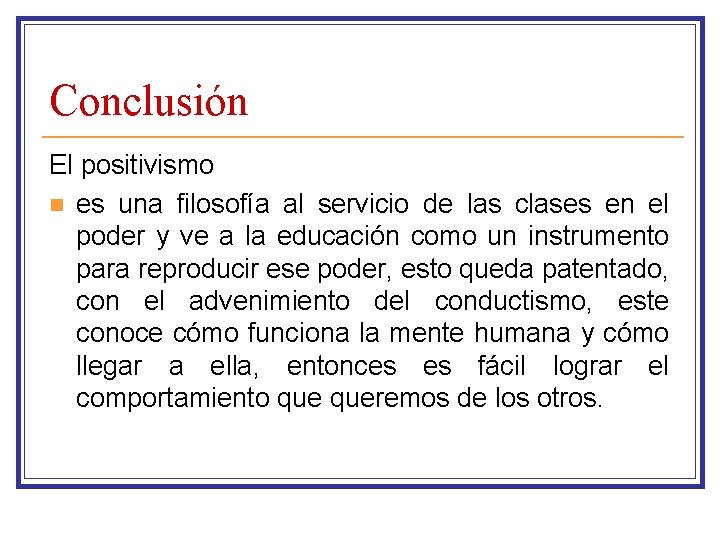 Conclusión El positivismo n es una filosofía al servicio de las clases en el