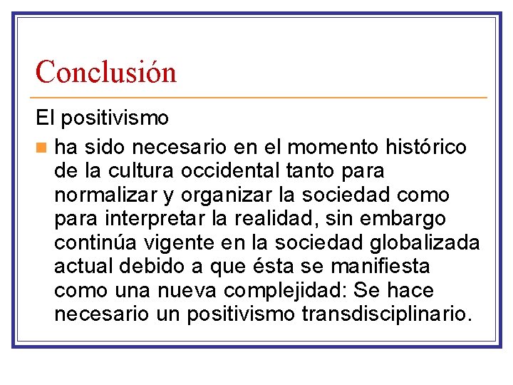 Conclusión El positivismo n ha sido necesario en el momento histórico de la cultura