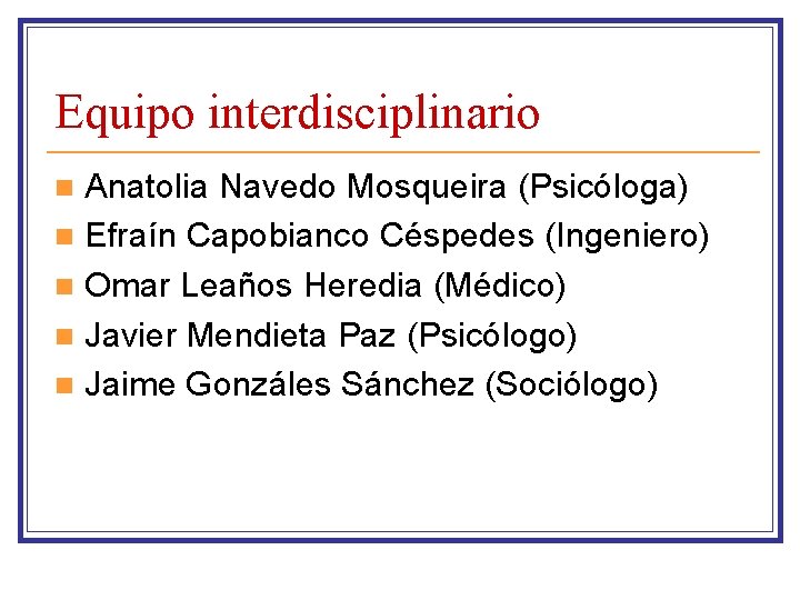 Equipo interdisciplinario Anatolia Navedo Mosqueira (Psicóloga) n Efraín Capobianco Céspedes (Ingeniero) n Omar Leaños