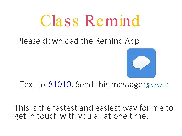 Class Remind Please download the Remind App Text to-81010. Send this message: @dgde 42