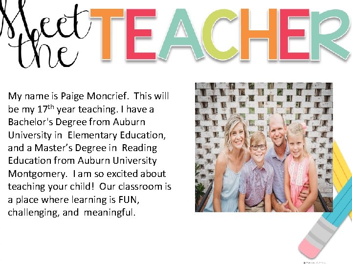 My name is Paige Moncrief. This will be my 17 th year teaching. I