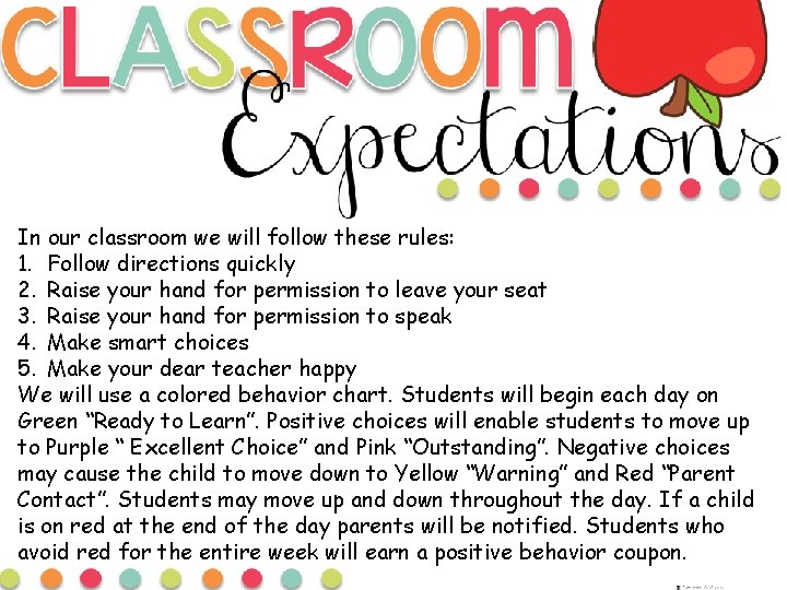 In our classroom we will follow these rules: 1. Follow directions quickly 2. Raise