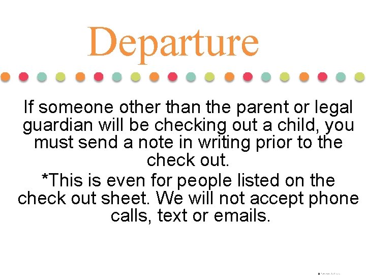 Departure If someone other than the parent or legal guardian will be checking out