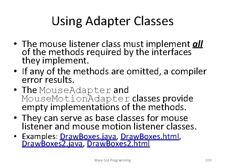 Using Adapter Classes • The mouse listener class must implement all of the methods