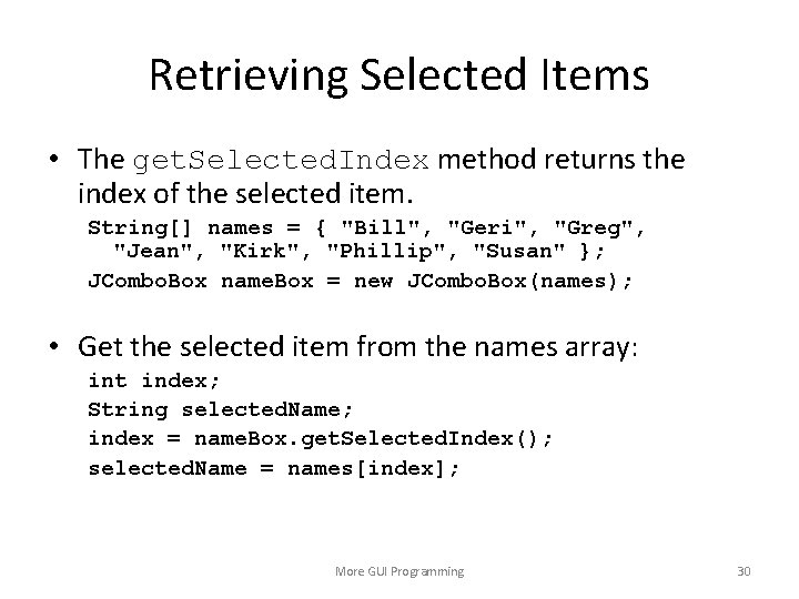 Retrieving Selected Items • The get. Selected. Index method returns the index of the