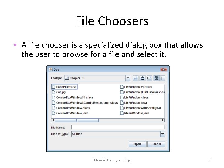 File Choosers • A file chooser is a specialized dialog box that allows the