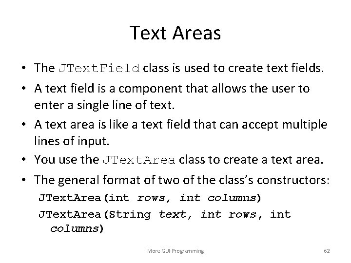 Text Areas • The JText. Field class is used to create text fields. •