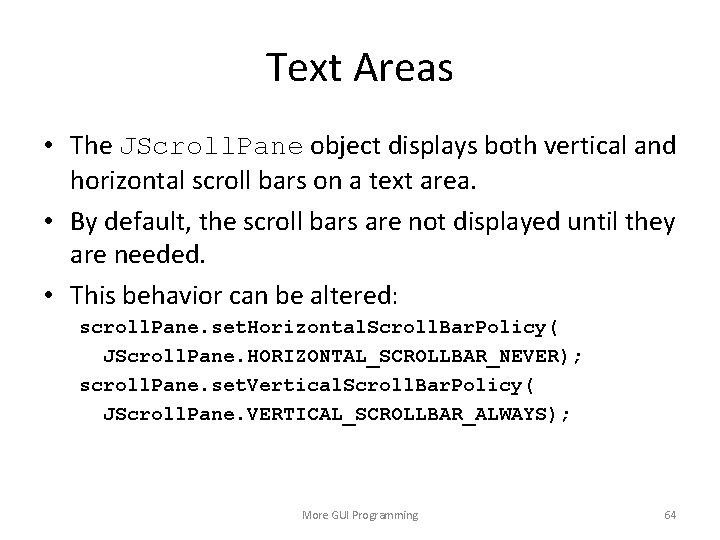 Text Areas • The JScroll. Pane object displays both vertical and horizontal scroll bars