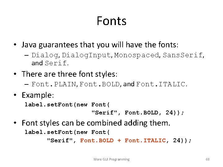 Fonts • Java guarantees that you will have the fonts: – Dialog, Dialog. Input,