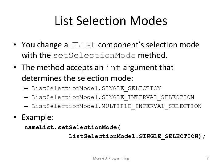 List Selection Modes • You change a JList component’s selection mode with the set.