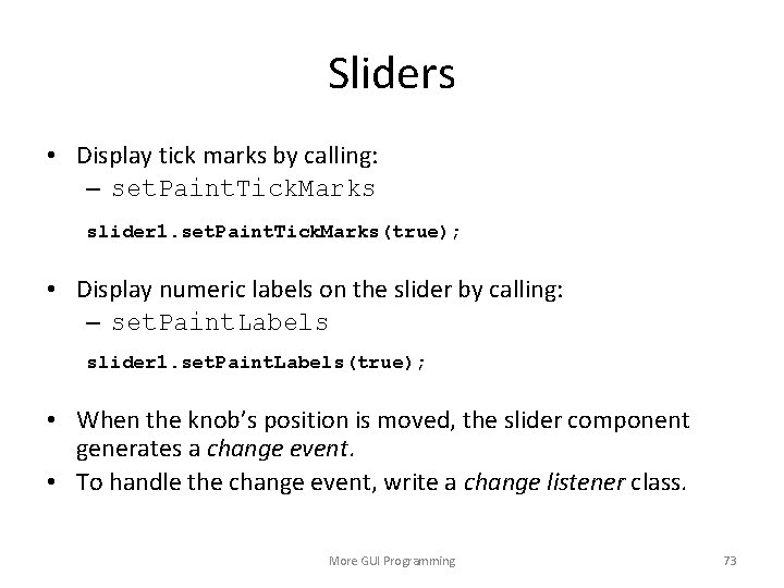 Sliders • Display tick marks by calling: – set. Paint. Tick. Marks slider 1.