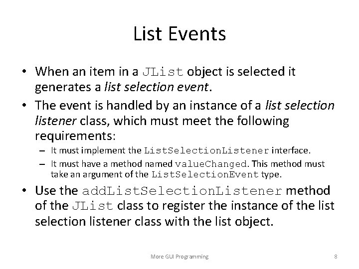 List Events • When an item in a JList object is selected it generates