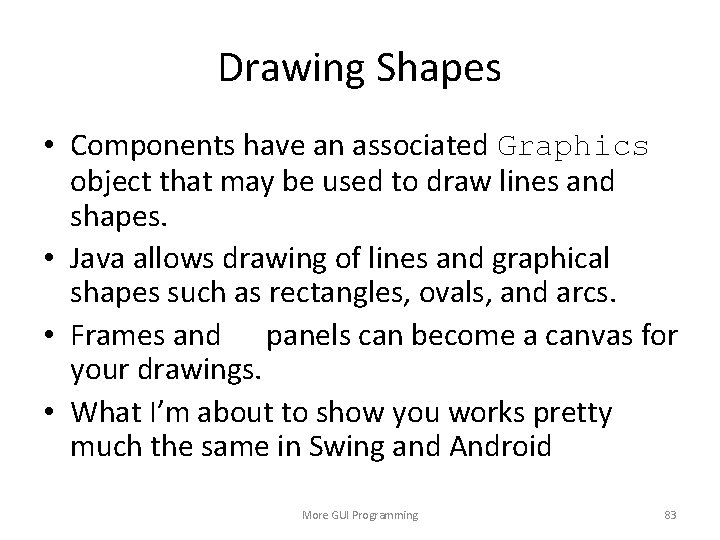 Drawing Shapes • Components have an associated Graphics object that may be used to