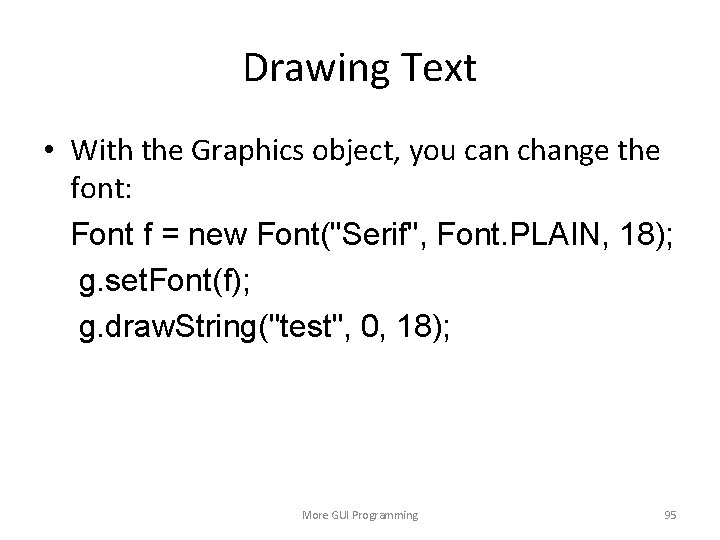 Drawing Text • With the Graphics object, you can change the font: Font f