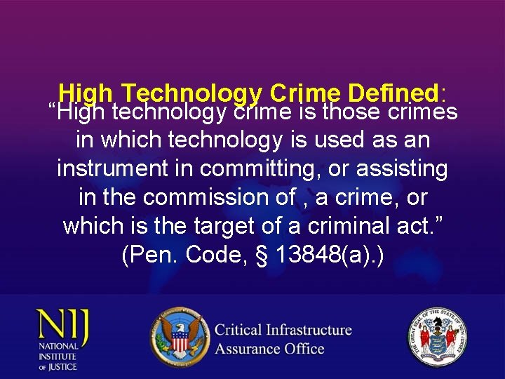 High Technology Crime Defined: “High technology crime is those crimes in which technology is