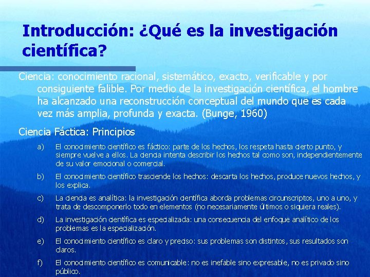 Introducción: ¿Qué es la investigación científica? Ciencia: conocimiento racional, sistemático, exacto, verificable y por