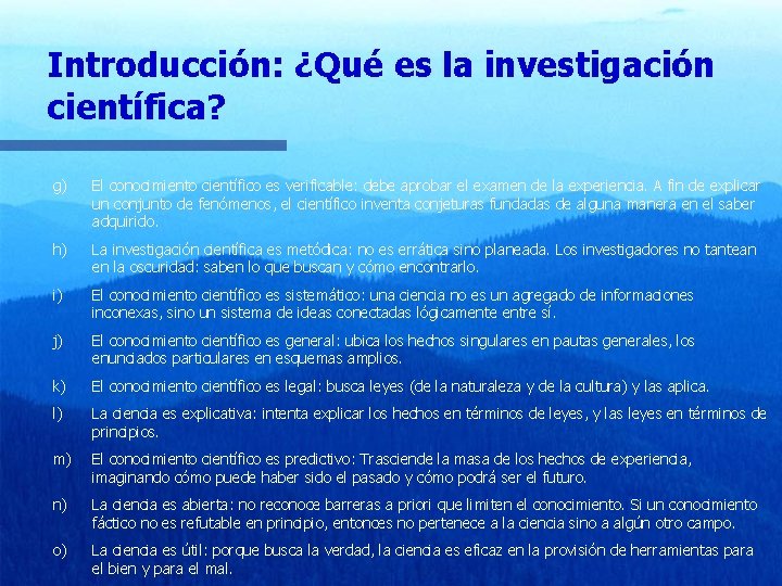 Introducción: ¿Qué es la investigación científica? g) El conocimiento científico es verificable: debe aprobar