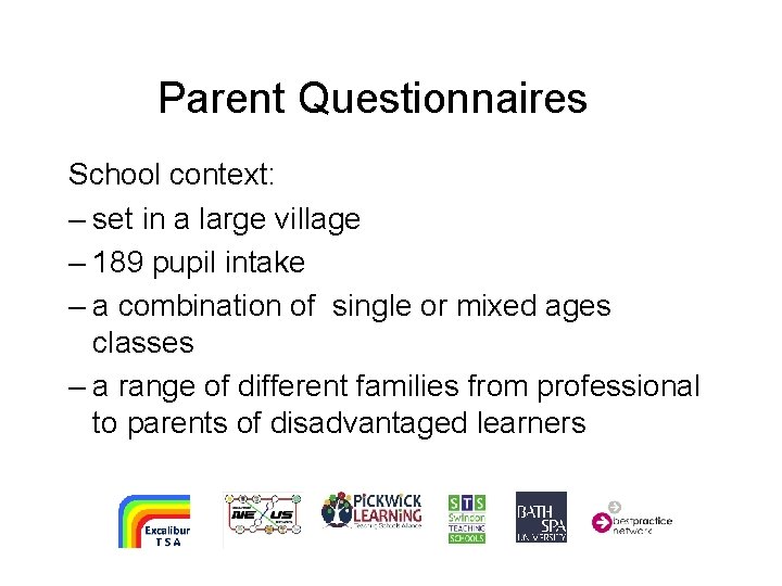 Parent Questionnaires School context: – set in a large village – 189 pupil intake