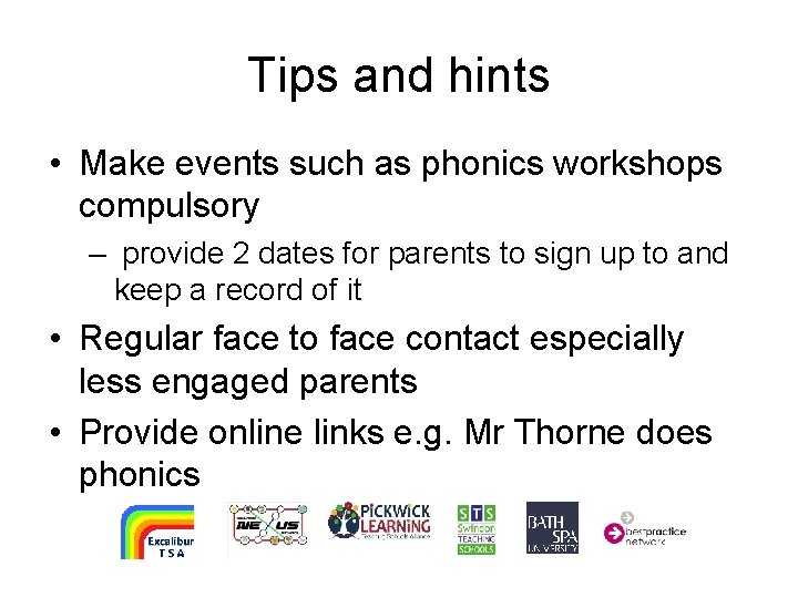 Tips and hints • Make events such as phonics workshops compulsory – provide 2