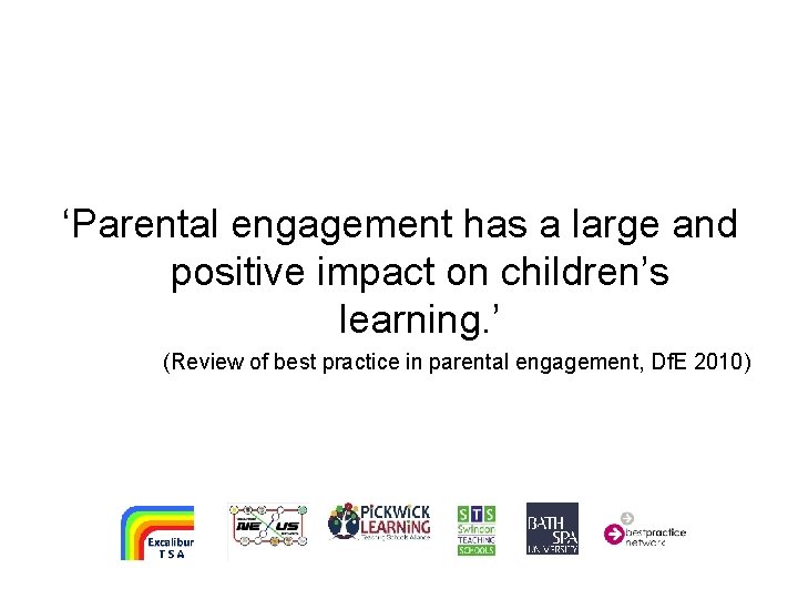 ‘Parental engagement has a large and positive impact on children’s learning. ’ (Review of