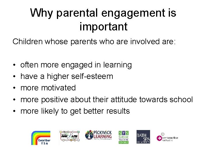 Why parental engagement is important Children whose parents who are involved are: • •