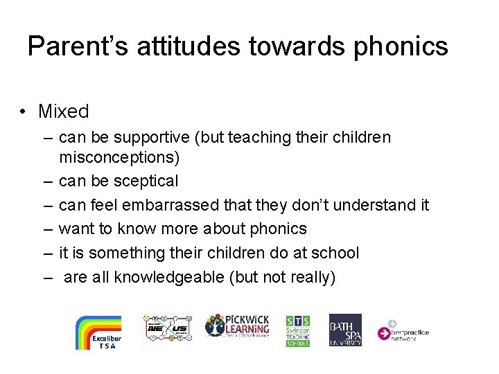 Parent’s attitudes towards phonics • Mixed – can be supportive (but teaching their children