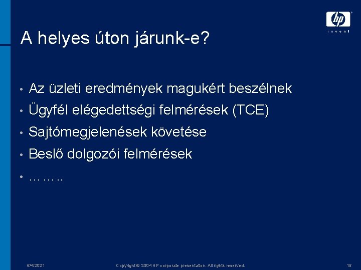 A helyes úton járunk-e? • Az üzleti eredmények magukért beszélnek • Ügyfél elégedettségi felmérések