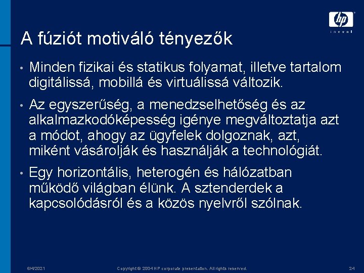 A fúziót motiváló tényezők • Minden fizikai és statikus folyamat, illetve tartalom digitálissá, mobillá