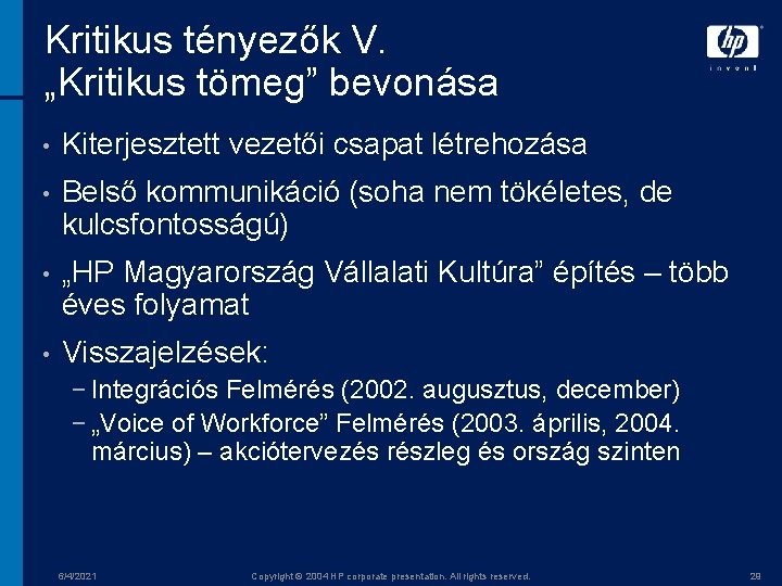 Kritikus tényezők V. „Kritikus tömeg” bevonása • Kiterjesztett vezetői csapat létrehozása • Belső kommunikáció