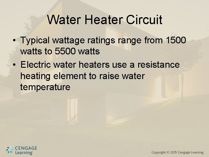 Water Heater Circuit • Typical wattage ratings range from 1500 watts to 5500 watts