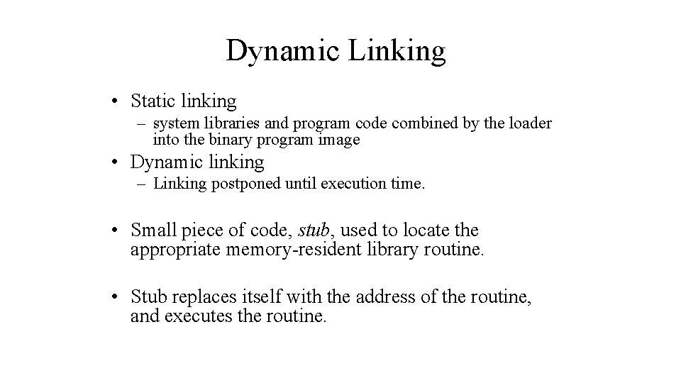 Dynamic Linking • Static linking – system libraries and program code combined by the