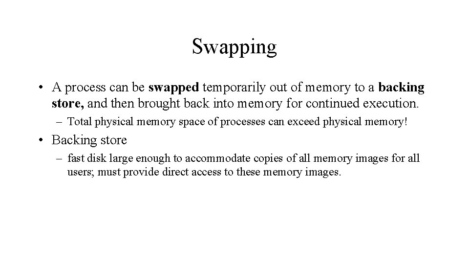 Swapping • A process can be swapped temporarily out of memory to a backing