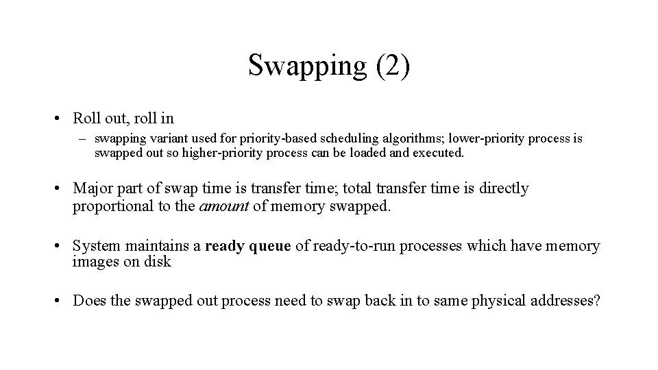 Swapping (2) • Roll out, roll in – swapping variant used for priority-based scheduling