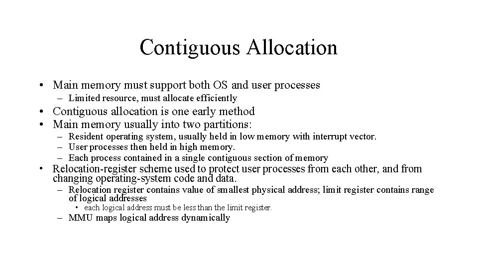 Contiguous Allocation • Main memory must support both OS and user processes – Limited
