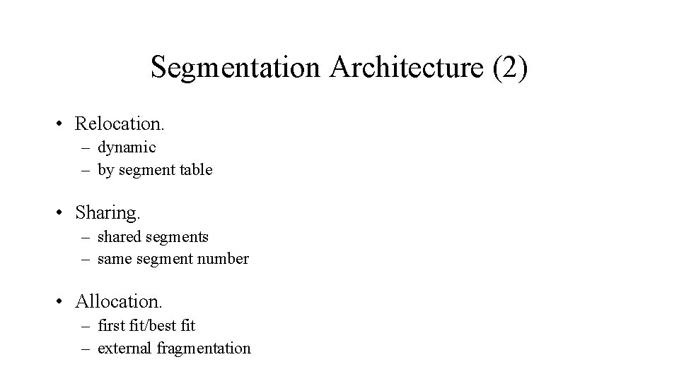 Segmentation Architecture (2) • Relocation. – dynamic – by segment table • Sharing. –