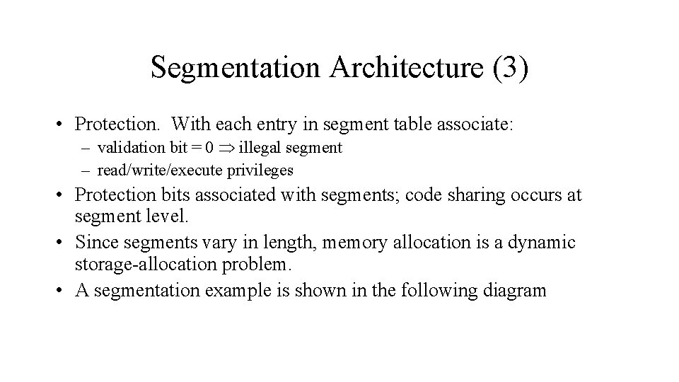 Segmentation Architecture (3) • Protection. With each entry in segment table associate: – validation