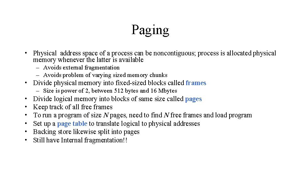 Paging • Physical address space of a process can be noncontiguous; process is allocated