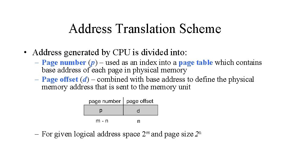 Address Translation Scheme • Address generated by CPU is divided into: – Page number