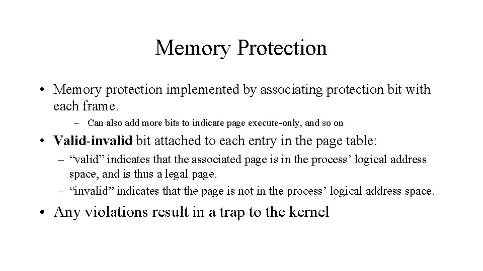 Memory Protection • Memory protection implemented by associating protection bit with each frame. –