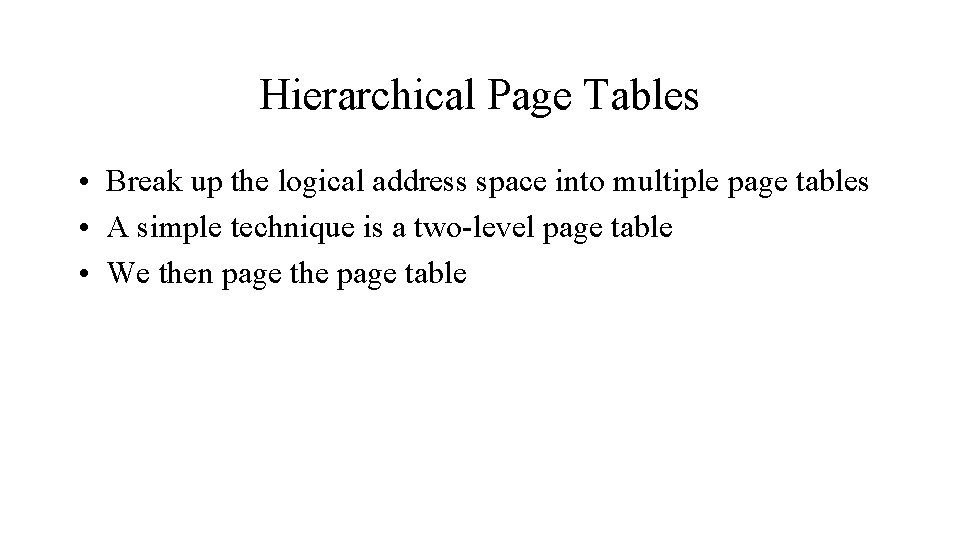 Hierarchical Page Tables • Break up the logical address space into multiple page tables
