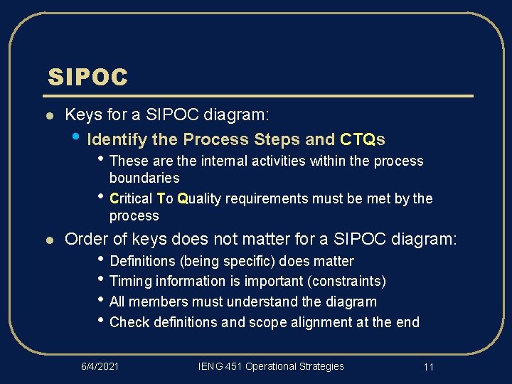 SIPOC l Keys for a SIPOC diagram: • Identify the Process Steps and CTQs