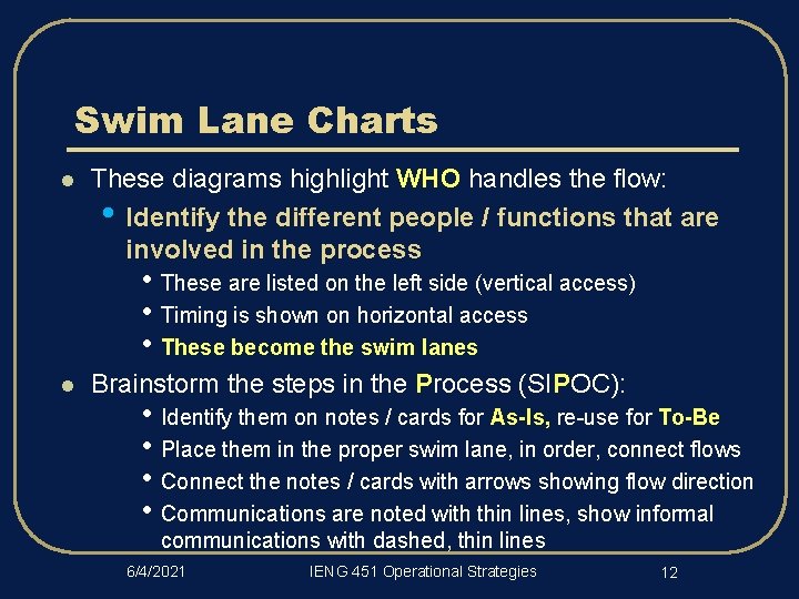 Swim Lane Charts l These diagrams highlight WHO handles the flow: • Identify the