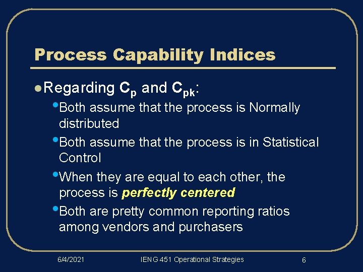 Process Capability Indices l Regarding Cp and Cpk: • Both assume that the process