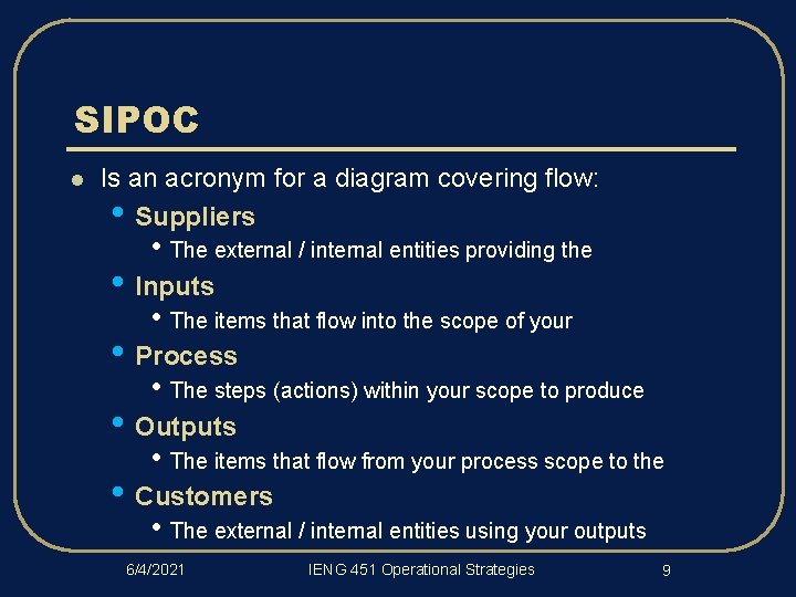 SIPOC l Is an acronym for a diagram covering flow: • Suppliers • The