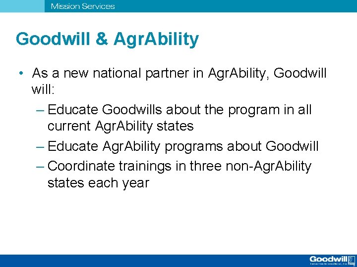 Goodwill & Agr. Ability • As a new national partner in Agr. Ability, Goodwill: