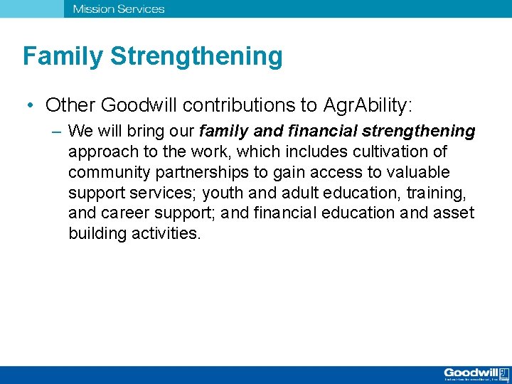 Family Strengthening • Other Goodwill contributions to Agr. Ability: – We will bring our