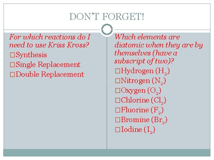 DON’T FORGET! For which reactions do I need to use Kriss Kross? �Synthesis �Single
