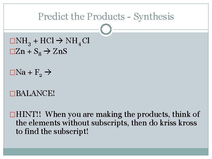 Predict the Products - Synthesis �NH 3 + HCl NH 4 Cl �Zn +