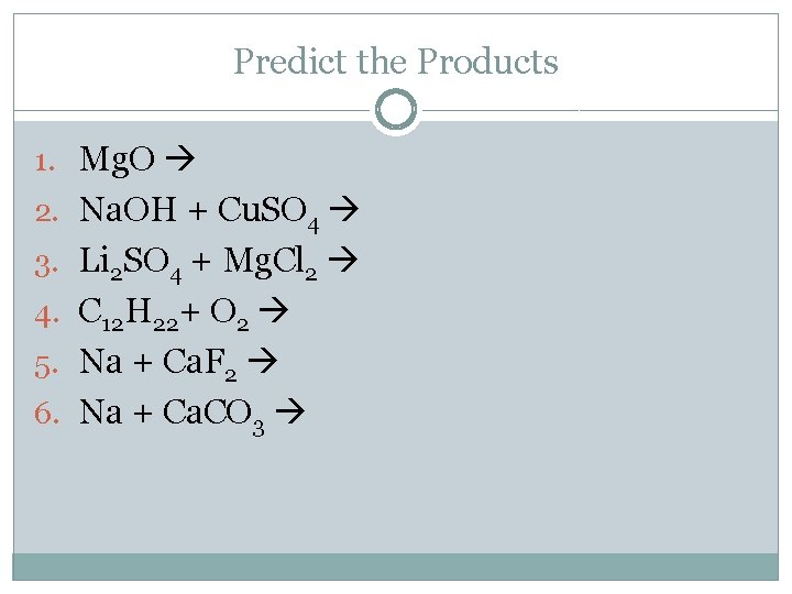 Predict the Products 1. Mg. O 2. Na. OH + Cu. SO 4 3.