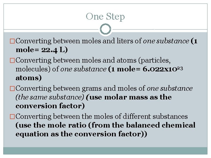 One Step �Converting between moles and liters of one substance (1 mole= 22. 4